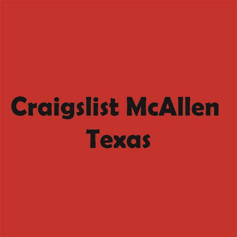 see also. . Craigslist in mcallen texas general